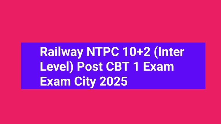 Railway NTPC 10+2 (Inter Level) Post CBT 1 Exam Exam City 2025